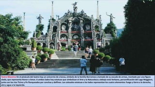 Teatro Massimo En el pináculo del teatro hay un unicornio de crianza, símbolo de la familia Borromeo y tomado de su escudo de armas, montado por una figura
alada, que representa Honor o Amor. A ambos lados hay estatuas que simbolizan el Arte y la Naturaleza y debajo está Verbano, personificación del Lago Maggiore,
junto con los ríos Ticino y Po flanqueados por conchas y delfines. Las colosales estatuas a los lados representan los cuatro elementos: fuego y tierra a la derecha,
aire y agua a la izquierda.
 