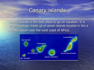 Canary islands ,[object Object],[object Object]
