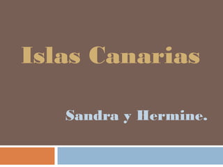 Islas Canarias
Sandra y Hermine.
 
