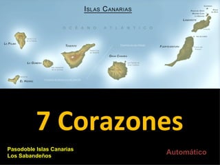 7 Corazones
Pasodoble Islas Canarias
Los Sabandeños
                           Automático
 