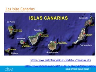 Las Islas Canarias

http://www.gastrotourspain.es/portal/es/canarias.htm
l
http://www.youtube.com/watch?v=Rk_Tx_Kx2yw&feature=related

 