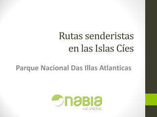 Rutas senderistas
en las Islas Cíes
Parque Nacional Das Illas Atlanticas
 