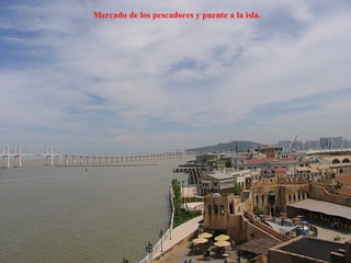 Mercado de los pescadores y puente a la isla. 