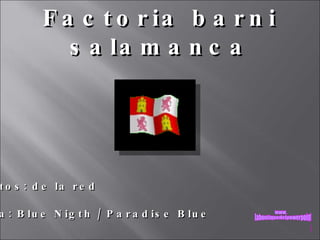 Factoria barni salamanca Fotos: de la red Musica: Blue Nigth / Paradise Blue www. laboutiquedelpowerpoint. com 