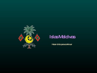 Islas Maldivas Hacer click para continuar 