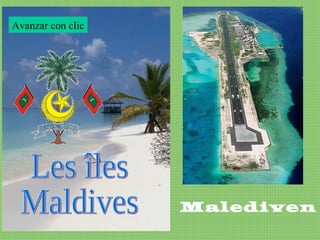 Malediven
Avanzar con clic
 