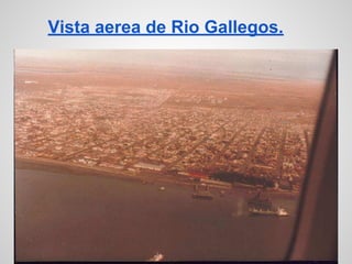 Vista aerea de Rio Gallegos.
 