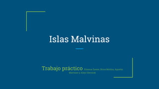Islas Malvinas
Trabajo práctico Ximena Zarate, Brisa Molina, Agustín
Martínez y Alejo Olecsiuk
 