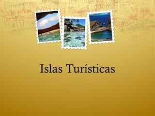 Islas Turísticas
 