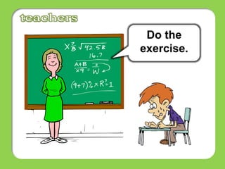 Do the
exercise.
 