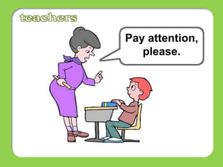 Pay attention,
please.
 