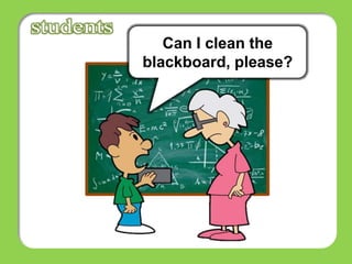 Can I clean the
blackboard, please?
 