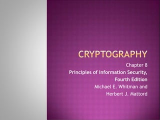 Chapter 8
Principles of Information Security,
Fourth Edition
Michael E. Whitman and
Herbert J. Mattord
 