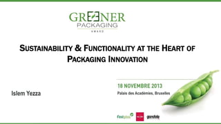 SUSTAINABILITY & FUNCTIONALITY AT THE HEART OF
PACKAGING INNOVATION

Islem Yezza

Palais des Académies, Bruxelles

 