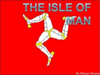 The Isle of Man By Rheyan Sharpe 