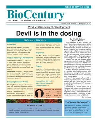 WEEK OF MAY 28, 2012




BioCentury
THE      BERNSTEIN REPORT O N BI OB USINESS
                                                                                                         Volume 20 • Number 22 • Page A1 of 20

                                       Product Discovery & Development

                Devil is in the dosing
                                                                                                                       By Erin McCallister
                               BioCentury This Week                                                                       Senior Writer
                                                                                                                Data released in April suggest the
Cover Story                                        tended-release antipsychotics without drug               theory behind second-generation sphin-
                                                   spikes to reduce side effects and improve                gosine 1-phosphate receptor agonists in
Devil is in the Dosing — Dosing and                patient compliance compared with depot for-              development for multiple sclerosis was
pharmacokinetics, not specificity, are likely to   mulations./A11                                           wrong. However, two companies are find-
be the key to avoiding cardiac effects with                                                                 ing that improved pharmacokinetics and/
second-generation S1P agonists that are            Regulation                                               or dose titration could achieve the origi-
following Gilenya for multiple sclerosis.                                                                   nal goal of improving safety compared
                                                   Rare Win — An FDA panel agreed with Pfizer               with first-generation S1P receptor agonist
Product Discovery & Development                    that surrogate secondary endpoints in a failed           Gilenya fingolimod from Novartis AG.
                                                   Phase II/III trial justify approval of tafamidis to          Gilenya, the first oral drug for relaps-
c-Met’s Highs and Lows — Differences               treat transthyretin familial amyloid polyneur-           ing-remitting multiple sclerosis (RRMS),
in tumor types and study designs may               opathy, an Orphan disease./A12                           was approved in September 2010, but has
explain apparently contradictory results                                                                    struggled to gain a foothold in first-line use
for two mAbs against human hepatocyte              Finance                                                  due to concerns over cardiovascular safety
growth factor/scatter factor from Amgen and                                                                 (see BioCentury, Sept. 27, 2010).
Aveo./A5                                           Ebb & Flow — Pontifex seeks shelter. Abbott                  In April, Novartis updated the drug’s
Islet Defense — Sernova’s Cell Pouch System        Biotech venturing upstream. Strategic VCs                U.S. and EU labels to recommend addi-
and Sertolin technology is designed to provide     without carried interest. Accelerator refueling          tional cardiac testing before treating pa-
the necessary setting for donor islet cells to     the tank. Also: Furiex; Medivation; Onyx;                tients and additional cardiac monitoring
produce insulin while being protected from the     Achillion; Chelsea; MediciNova; Peregrine;               once dosing begins.
host immune system./A8                             Active Biotech; Auxilium; Veloxis, et al./A15                Gilenya’s therapeutic effect in MS is
                                                                                                            mediated by its interaction with S1PR1 on
                                                   Featured links this week/A7                              lymphocytes. But it binds with high affinity
Emerging Company Profile
                                                   Stock charts & tables/A20                                to all of the five known S1P receptors
Disabling Immune Escape — iTeos is devel-
                                                   Company index/A14                                        except S1PR2.
oping small molecules to block tumor immuno-                                                                    According to Gordon Francis, VP of
suppressive mechanisms, and hopes to combine                                                                Novartis’ neurosciences and ophthalmol-
                                                                     BioCentury 100 Indicators
                                                                                        TM
its immunomodulators with cancer vaccines                                                                   ogy clinical science unit, rodent data had
from the Ludwig Institute./A10                                                 Week ended 5/25/12           suggested Gilenya’s interaction with S1PR3
Implantable Antipsychotics — Delpor’s                                   PRICES                 VOLUME       was responsible for reductions in heart
Prozor implantable device aims to deliver ex-                           2720.76          624.6M shrs        rate and atrioventricular (AV) block.
                                                                        up 4%                 dn 7%                                       See next page


                                                                                                             This Week on BioCentury TV
                                  This Week in SciBX                                                          ASCO Preview — ISI’s Mark Schoenebaum
                                                                                                              on investor highlights; Johns Hopkins’
  Reviving Ras — Genentech and Vanderbilt teams have independently identified a new small                     Thomas Smith on bending the cancer cost
  molecule binding site that blocks activation of Ras, which has been considered undruggable.                 curve. Please see Program Notes on A13.
  Please see Table of Contents on A9.
                                                                                                                   www.biocenturytv.com
 