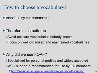 How to choose a vocabulary?
 Vocabulary => consensus


 Therefore, it is better to
  Avoid obscure vocabularies nobody kno...