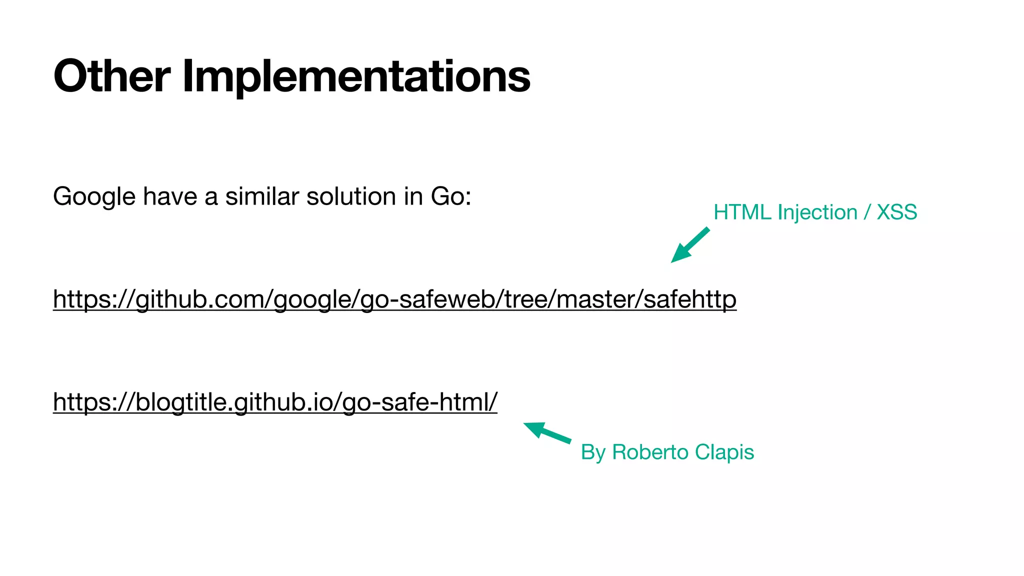 Google have a similar solution in Go:

https://github.com/google/go-safeweb/tree/master/safehttp

https://blogtitle.github.io/go-safe-html/
Other Implementations
HTML Injection / XSS
By Roberto Clapis
 