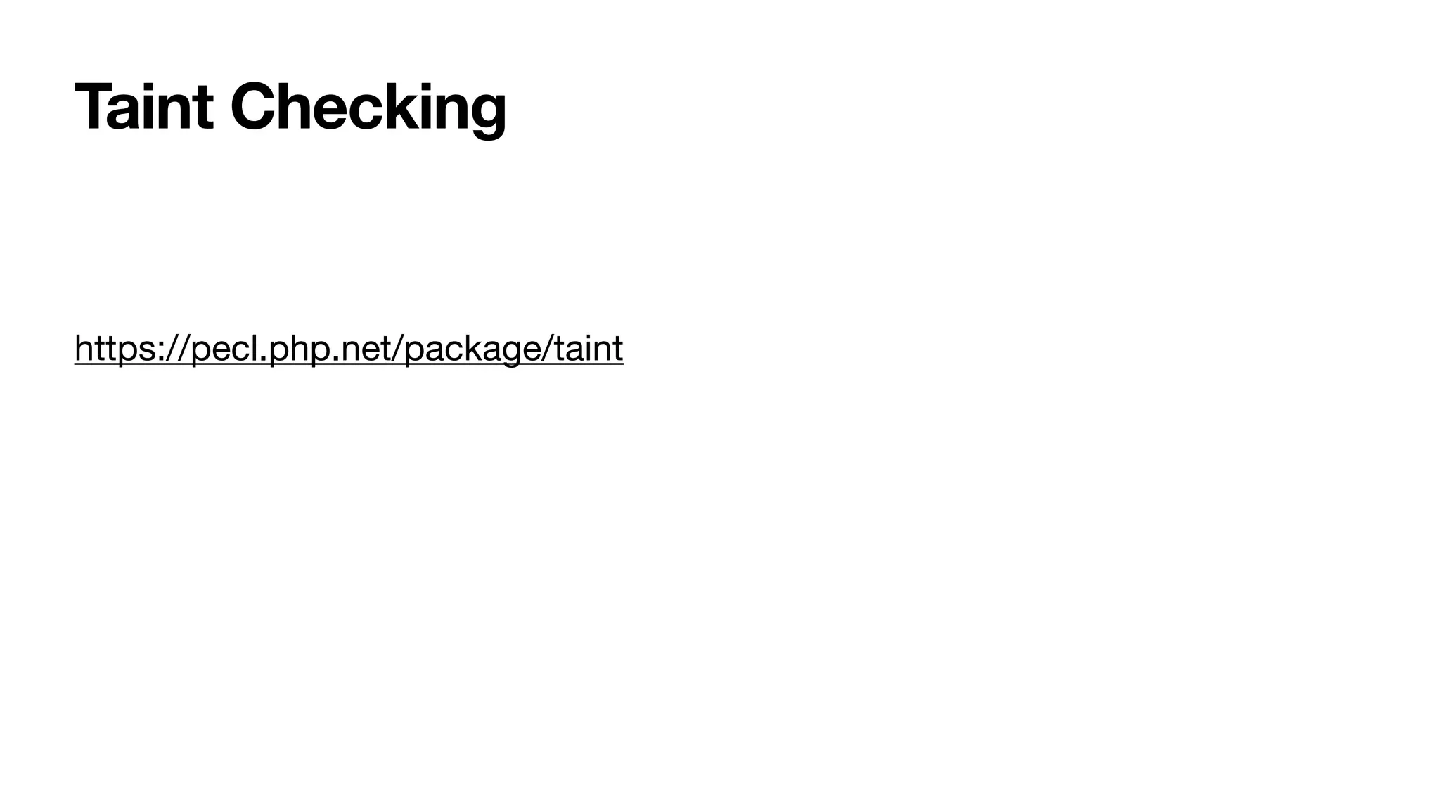Taint Checking
https://pecl.php.net/package/taint
 