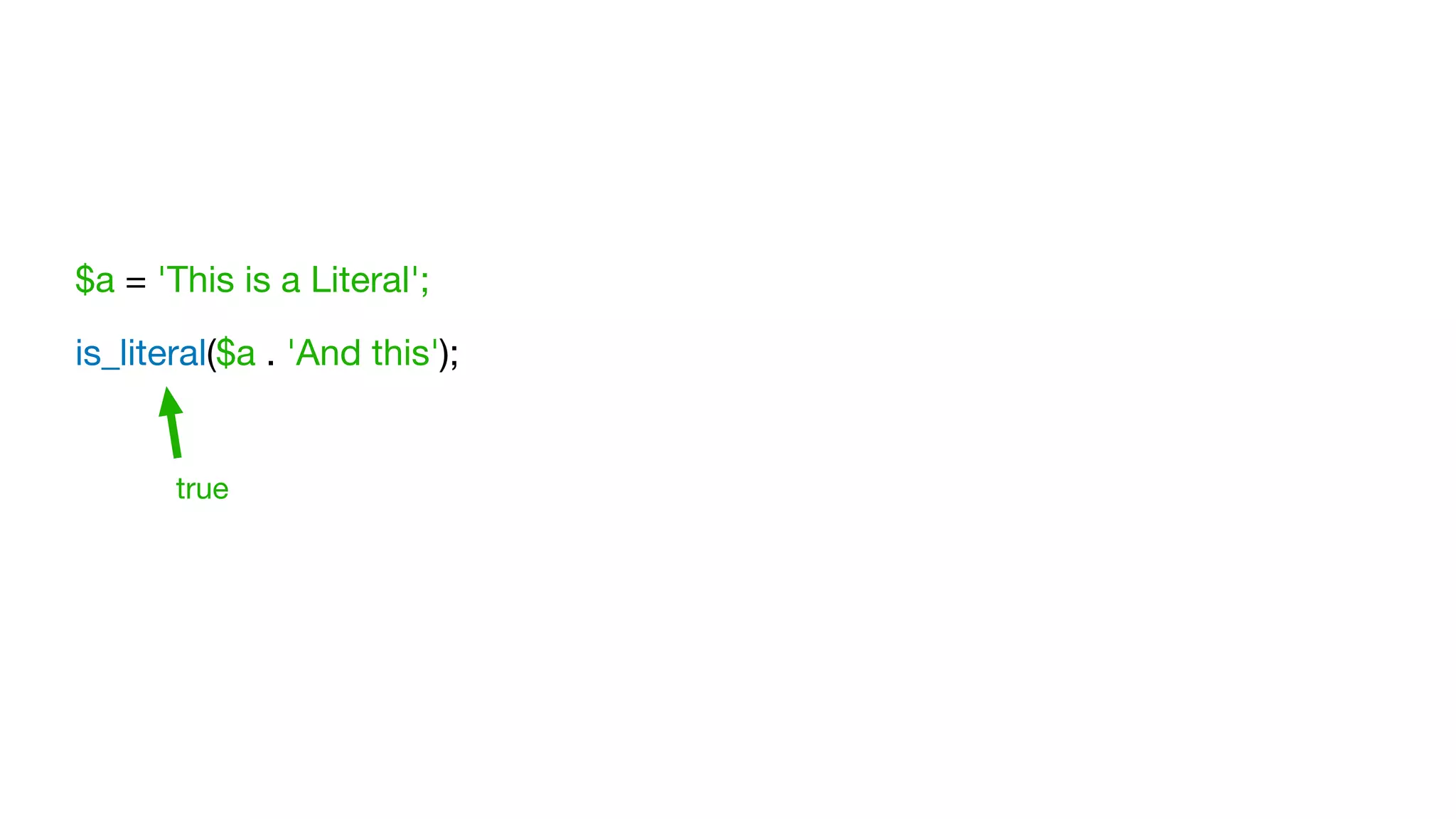 $a = 'This is a Literal';

is_literal($a . 'And this');
true
 