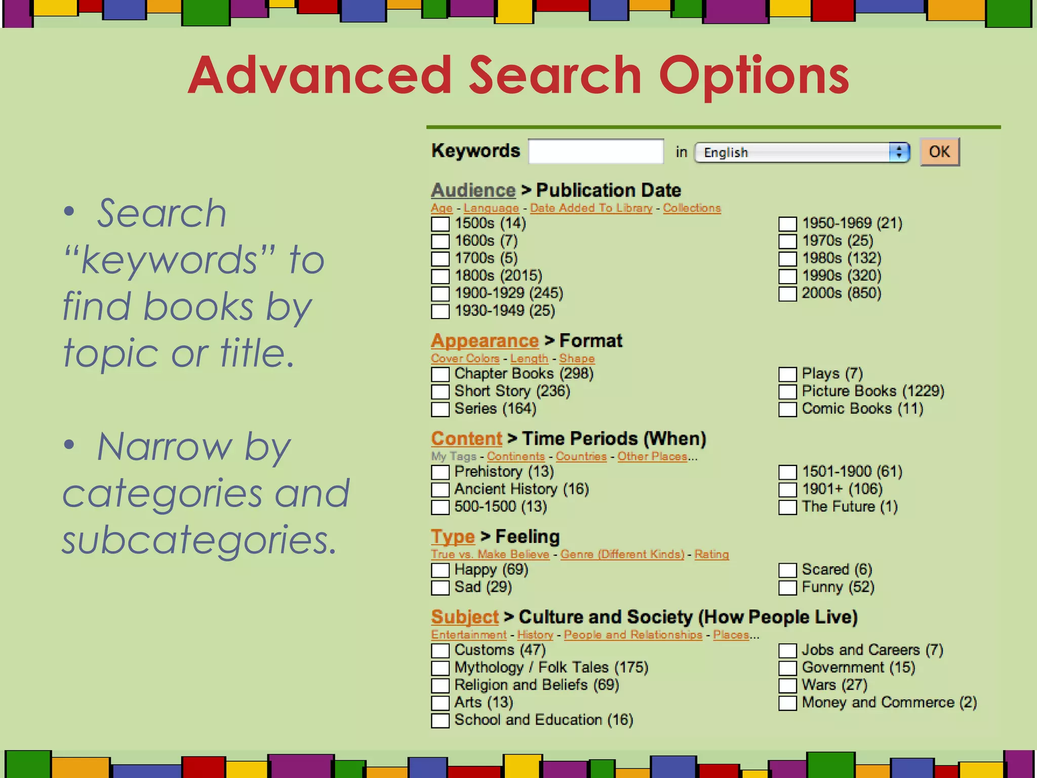 • Search
“keywords” to
find books by
topic or title.
• Narrow by
categories and
subcategories.
Advanced Search Options
 