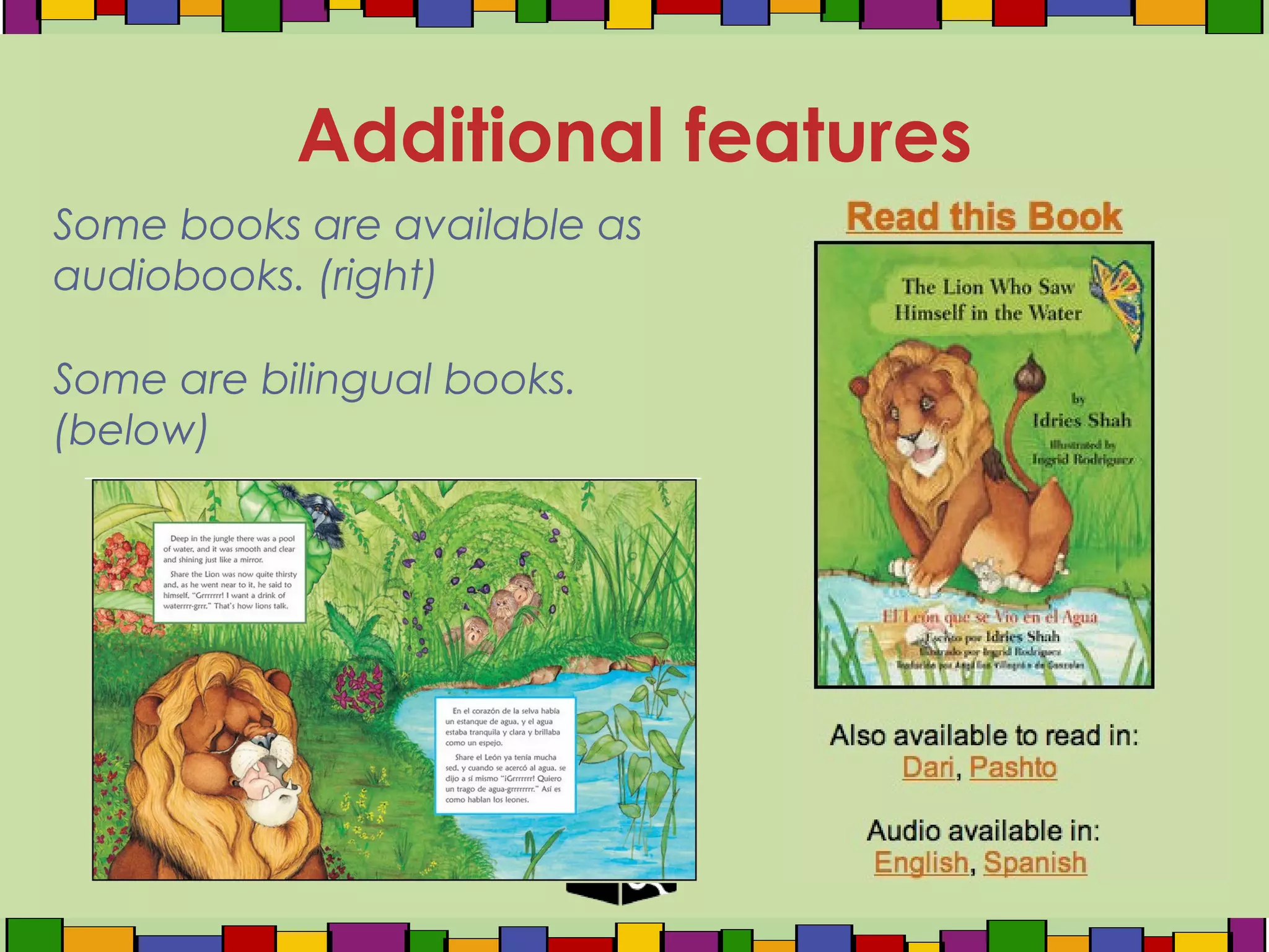 Some books are available as
audiobooks. (right)
Some are bilingual books.
(below)
Additional features
 