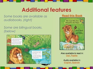 Some books are available as
audiobooks. (right)
Some are bilingual books.
(below)
Additional features
 