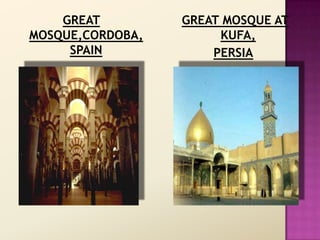 GREAT         GREAT MOSQUE AT
MOSQUE,CORDOBA,        KUFA,
     SPAIN            PERSIA
 