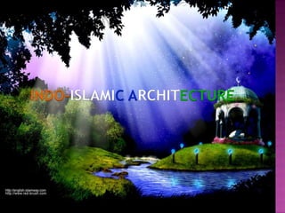 INDO-ISLAMIC ARCHITECTURE
 