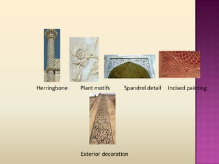 Herringbone   Plant motifs     Spandrel detail   Incised painting




              Exterior decoration
 