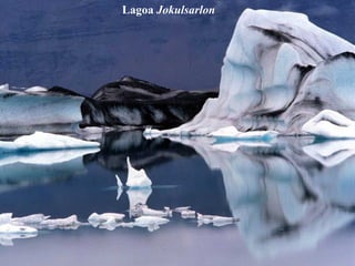 Lagoa Jokulsarlon
 