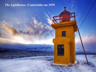 The Lighthouse. Construído em 1939
 