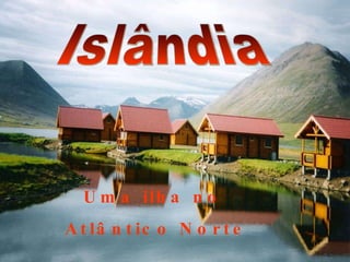 Islândia Uma ilha no Atlântico Norte 