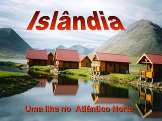 Islândia Uma ilha no  Atlântico Norte 
