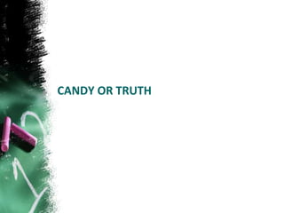 CANDY OR TRUTH
 