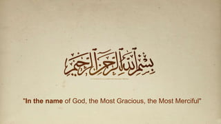 "In the name of God, the Most Gracious, the Most Merciful"
 