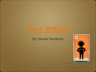 Girl Effect ,[object Object],Logo taken from  http://www.facebook.com/girleffect 