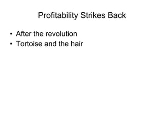 Profitability Strikes Back After the revolution Tortoise and the hair 
