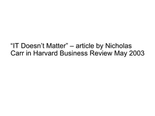“ IT Doesn’t Matter” – article by Nicholas Carr in Harvard Business Review May 2003 