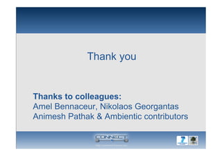 Thanks to colleagues:
Amel Bennaceur, Nikolaos Georgantas
Animesh Pathak & Ambientic contributors
Thank you
 