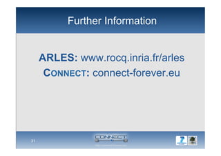 Further Information
ARLES: www.rocq.inria.fr/arles
CONNECT: connect-forever.eu
31
 