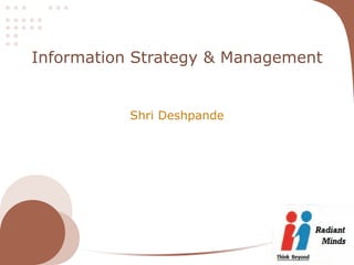 Information Strategy & Management


           Shri Deshpande
 