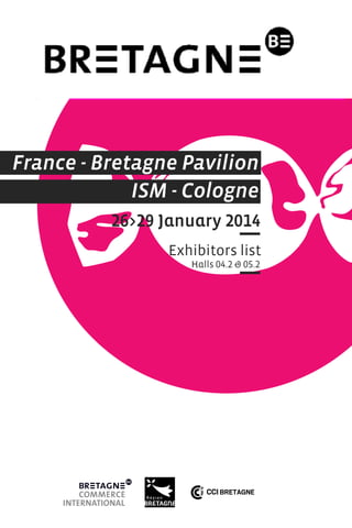 France - Bretagne Pavilion
ISM - Cologne
26>29 January 2014
Exhibitors list
Halls 04.2 & 05.2

 