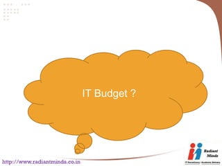 IT Budget ?




http://www.radiantminds.co.in
 