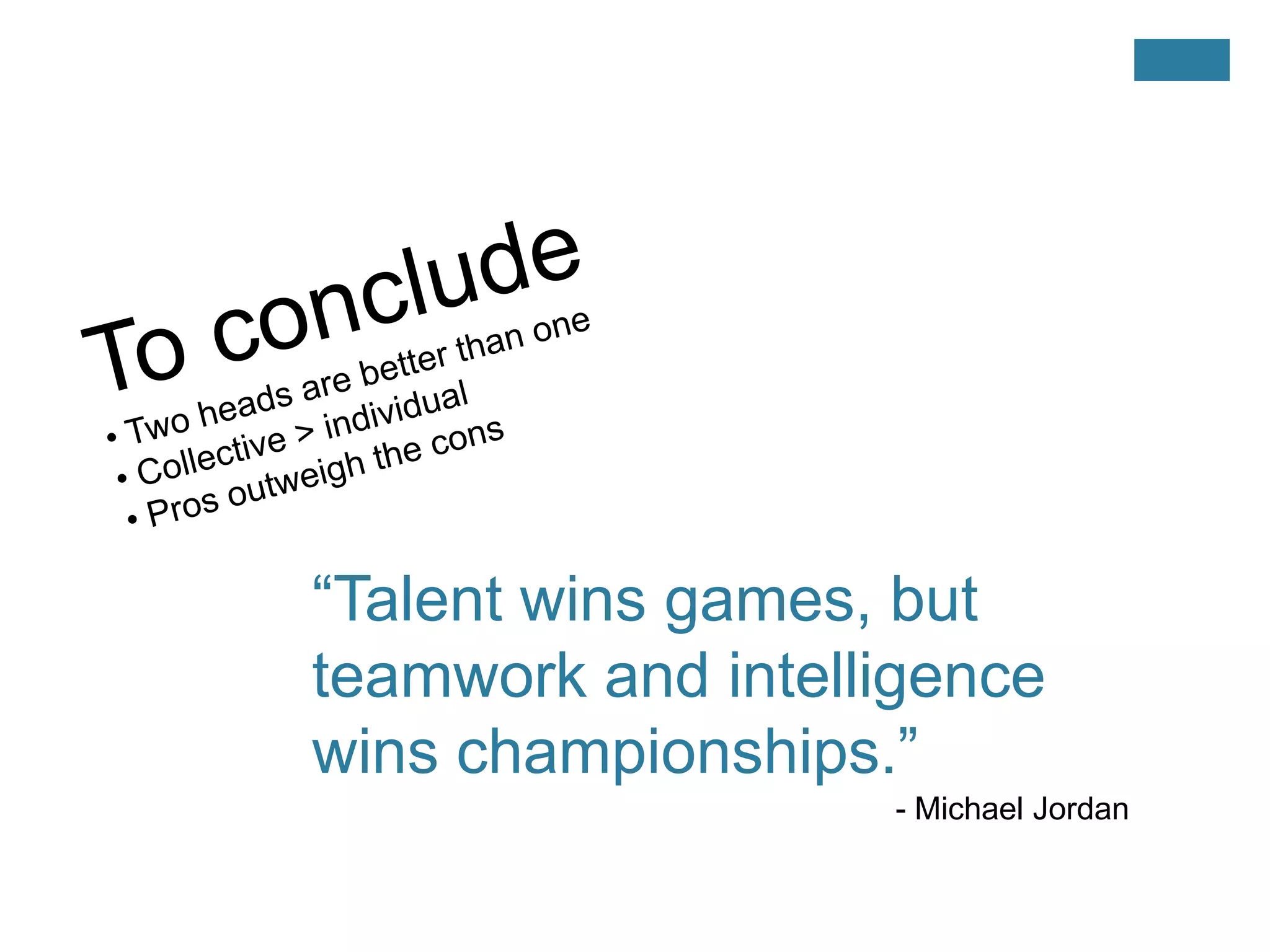 To conclude Two heads are better than one