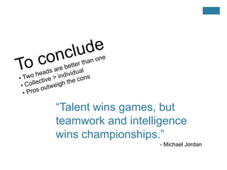 To conclude Two heads are better than one