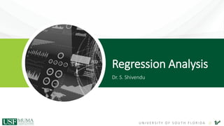 U N I V E R S I T Y O F S O U T H F L O R I D A //
Regression Analysis
Dr. S. Shivendu
 