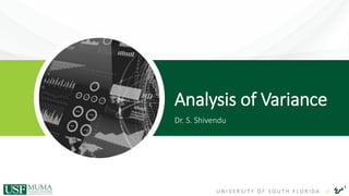 U N I V E R S I T Y O F S O U T H F L O R I D A //
1
Analysis of Variance
Dr. S. Shivendu
 
