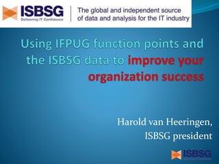 Harold van Heeringen,
ISBSG president
 