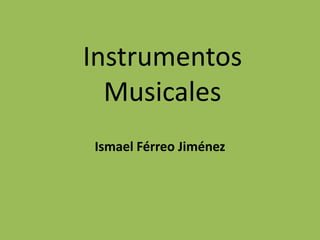 Instrumentos Musicales Ismael Férreo Jiménez 